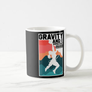Climbing Gifts Gravity And I Respectfully Disagree Coffee Mug