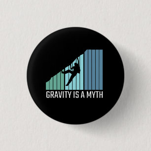 Climbing - Gravity Is a Myth 1 Inch Round Button