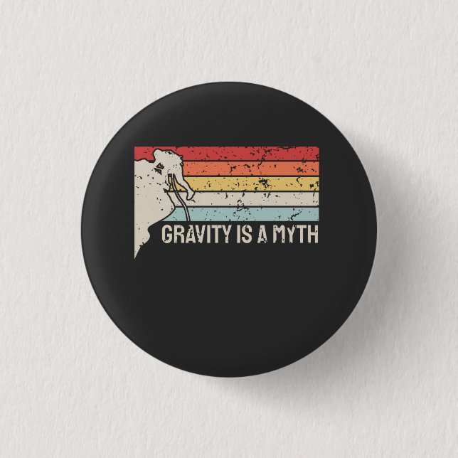 Climbing - Gravity Is a Myth 1 Inch Round Button (Front)