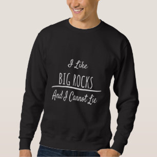 Climbing I Like Big Rocks Humour Sweatshirt