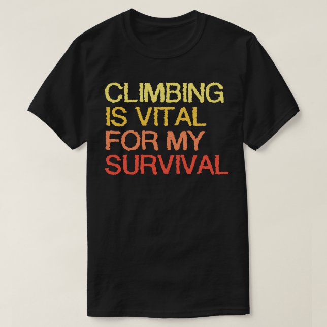 Climbing Is Vital For My Survival T-Shirt (Design Front)