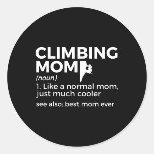 Climbing Mom Definition Best Mom Ever Climber  Classic Round Sticker