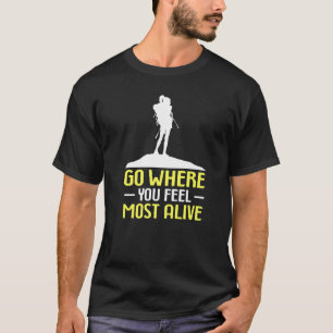 Climbing Mountaineer Go Where You Feel Most Alive T-Shirt