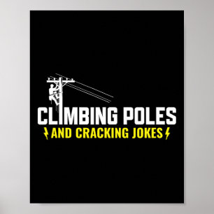 Climbing Poles And Cracking Jokes - Lineman Electr Poster