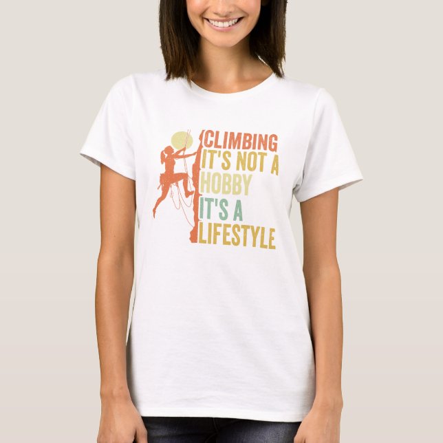 "Climbing Shirt: It's Not a Hobby, It's a Lifesty T-Shirt (Front)