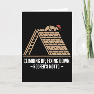 Climbing Up, Fixing Down - Bold Roofer's Motto  Card