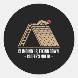 Climbing Up, Fixing Down - Bold Roofer's Motto  Classic Round Sticker