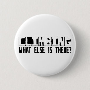 Climbing What Else Is There? 2 Inch Round Button