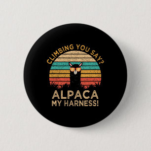 Climbing You Say Alpaca My Harness Funny Rock Clim 2 Inch Round Button