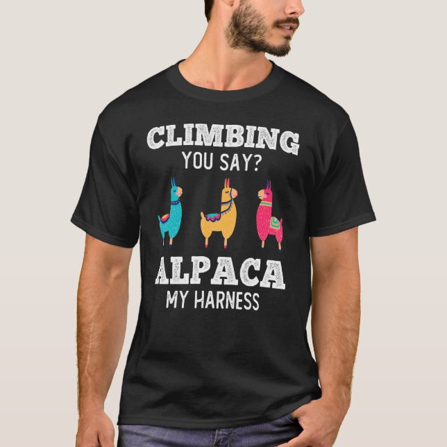 Climbing You Say Alpaca My Harness Rock Climber 1 T-Shirt (Front)