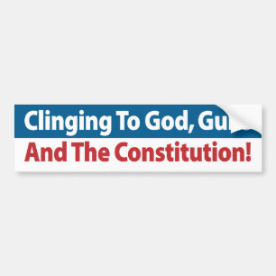 Clinging To God, Guns And The Constitution! Bumper Sticker