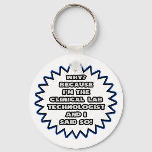 Clinical Lab Tech .. Because I Said So Keychain