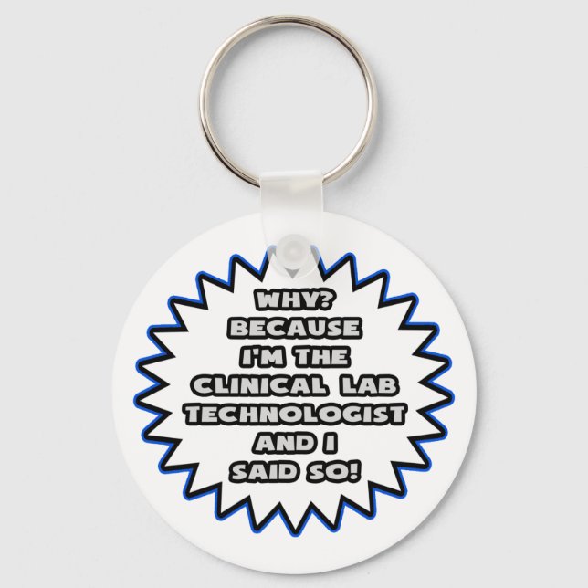 Clinical Lab Tech .. Because I Said So Keychain (Front)
