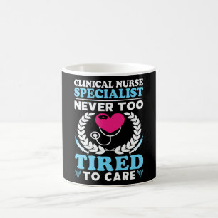 Clinical Nurse Specialist Never Too Tired to Care Coffee Mug