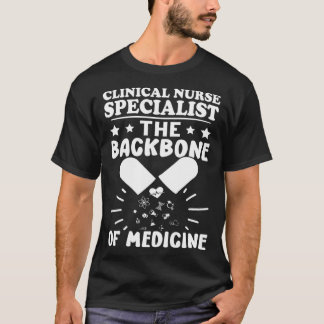 Clinical Nurse Specialist The Backbone of Medicine T-Shirt
