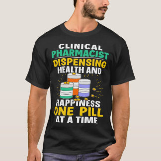Clinical Pharmacist Happiness One Pill At A Time T-Shirt