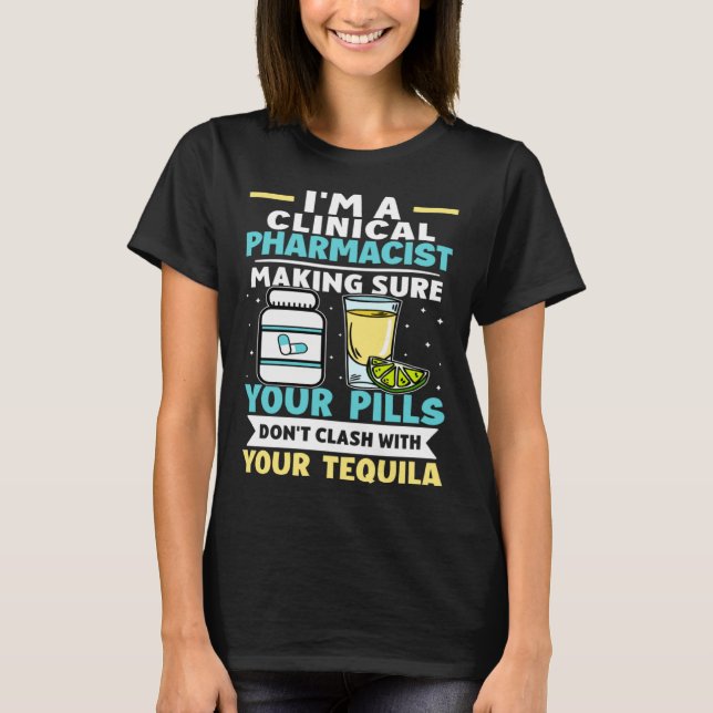 Clinical Pharmacist Pills Don t Clash With Tequila T-Shirt (Front)