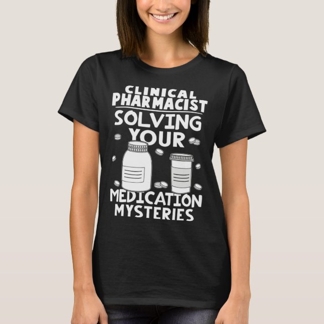 Clinical Pharmacist Solving Your Medication Myster T-Shirt (Front)