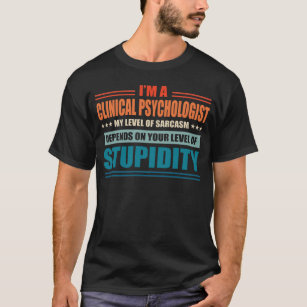 Clinical Psychologist My Level Depends On Your Lev T-Shirt