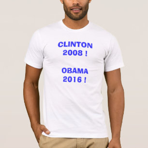 Clinton 2008!  Obama 2016! T-Shirt