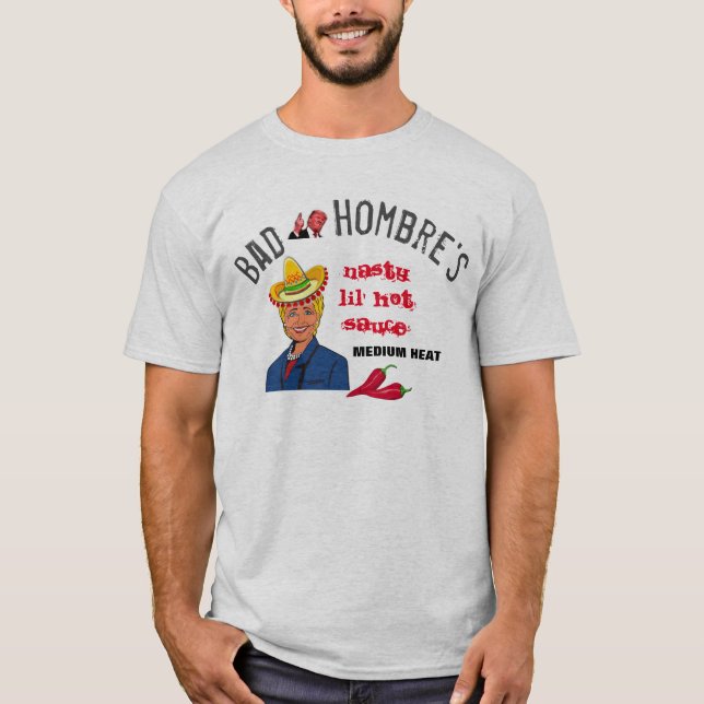 Clinton Trump Satire "Bad Hombres" hot sauce brand T-Shirt (Front)