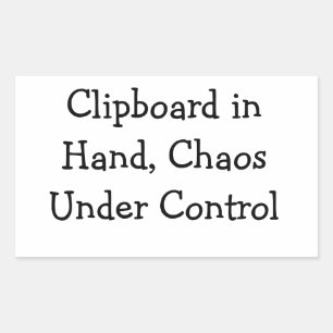 Clipboard in Hand, Chaos Under Control Sticker