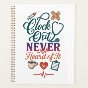 Clock Out Never Heard Of It Funny Nurse Healthcare Planner
