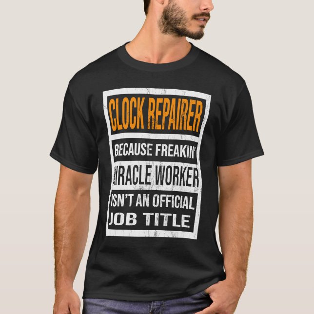Clock Repairer Because Miracle Worker Funny Men Wo T-Shirt (Front)