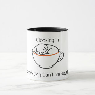 Clocking In So My Dog Can Live Royalty Coffee Mug