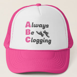 Clog Dancers Always Be Clogging Trucker Hat