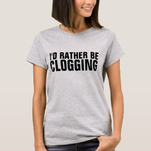 CLOGGING CLOG DANCING T-Shirts