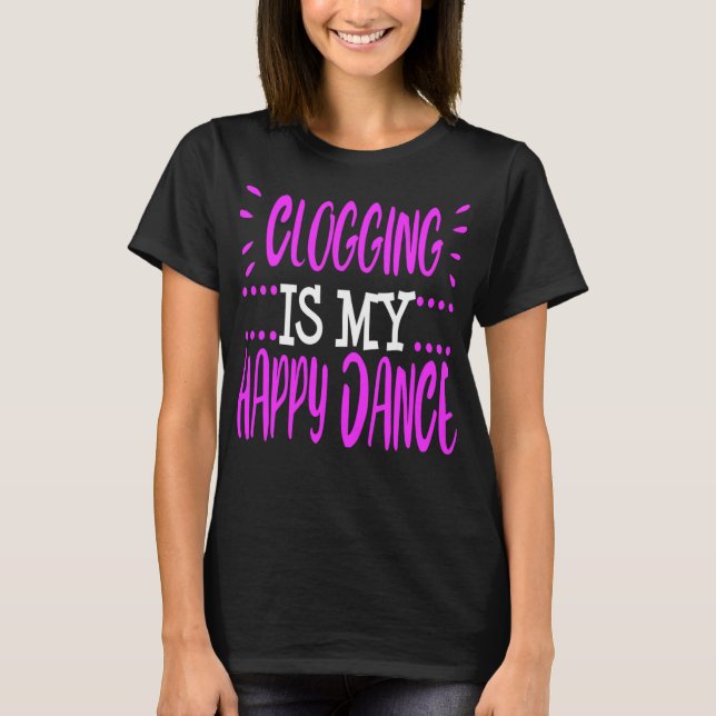 Clogging Funny Clogger Happy Dance Clog Folk Danci T-Shirt (Front)