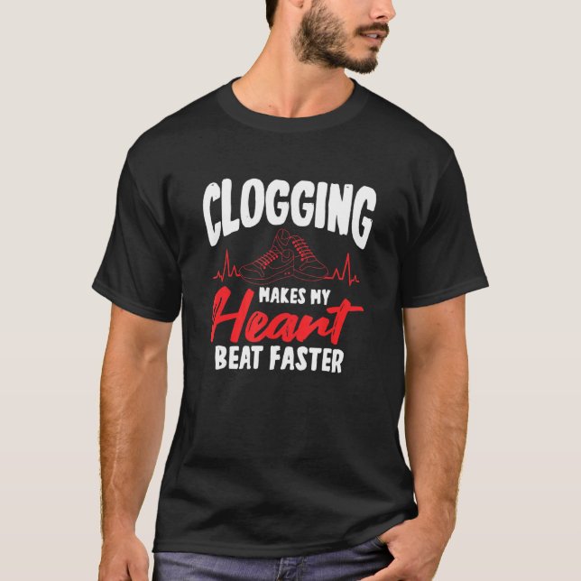 Clogging Makes My Heart Beat Faster T-Shirt (Front)