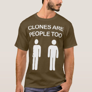 Clones are People Too T-Shirt
