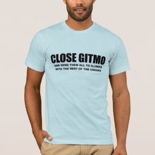 Close Gitmo and send them to Illinois T-Shirt