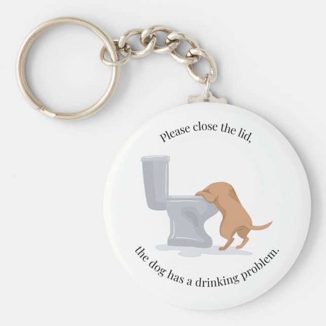 Close the Lid - the Dog Has a Drinking Problem Keychain (Front)