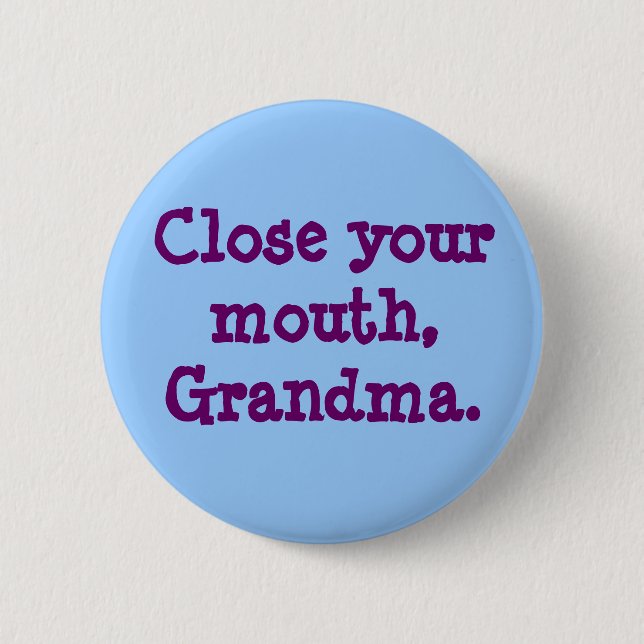 Close your mouth, Grandma. 2 Inch Round Button (Front)