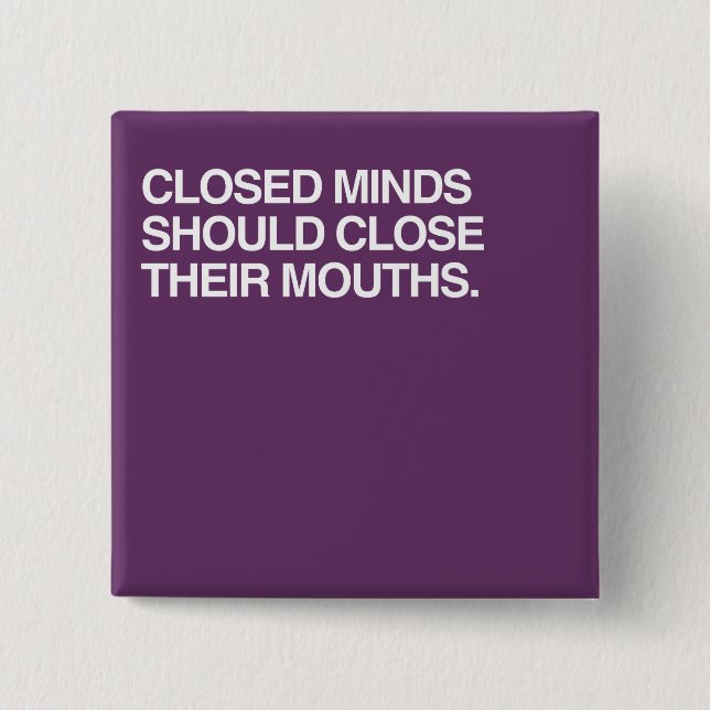 CLOSED MINDS SHOULD CLOSE T 2 INCH SQUARE BUTTON (Front)