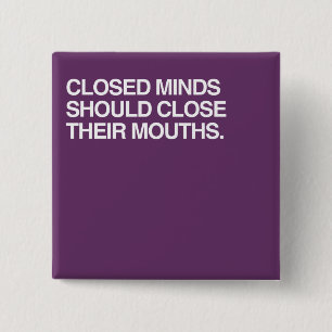 CLOSED MINDS SHOULD CLOSE T 2 INCH SQUARE BUTTON