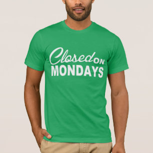 CLOSED on MONDAYS Fun Tee