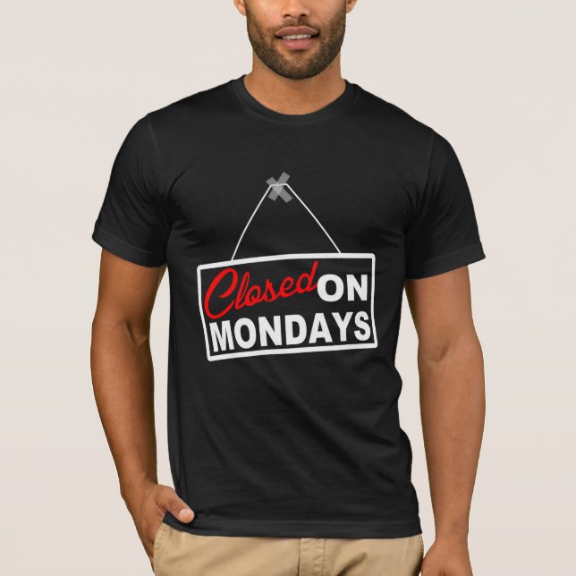 CLOSED on MONDAYS Graphic TEE Sign (Front)