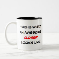 closer, awesome