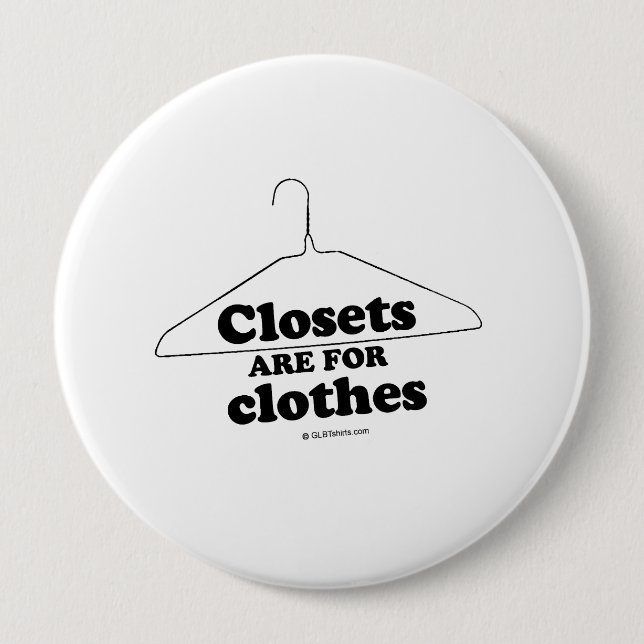 Closets are for clothes 4 inch round button (Front)