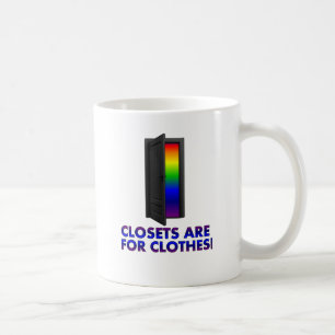 Closets are for Clothes Coffee Mug