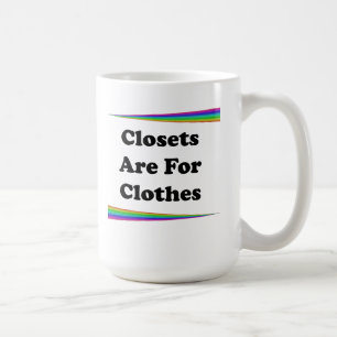 Closets Are For Clothes Coffee Mug