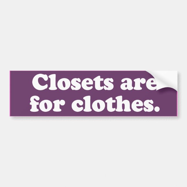 Closets are for clothes -.png bumper sticker (Front)