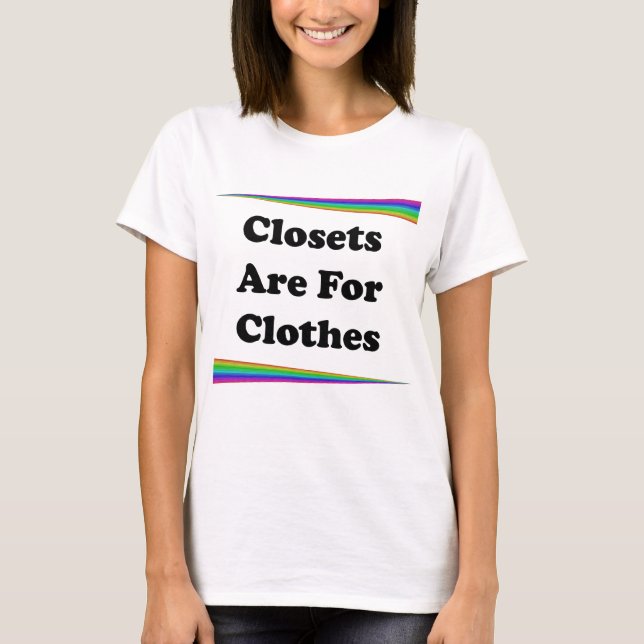 Closets Are For Clothes T-Shirt (Front)