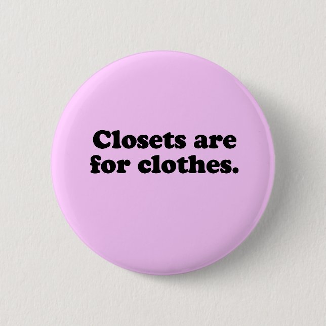 CLOSETS ARE FOR CLOTHES T-SHIRT 2 INCH ROUND BUTTON (Front)