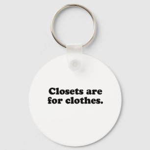 CLOSETS ARE FOR CLOTHES T-SHIRT KEYCHAIN