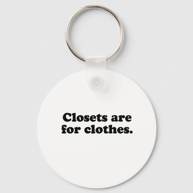 CLOSETS ARE FOR CLOTHES T-SHIRT KEYCHAIN (Front)